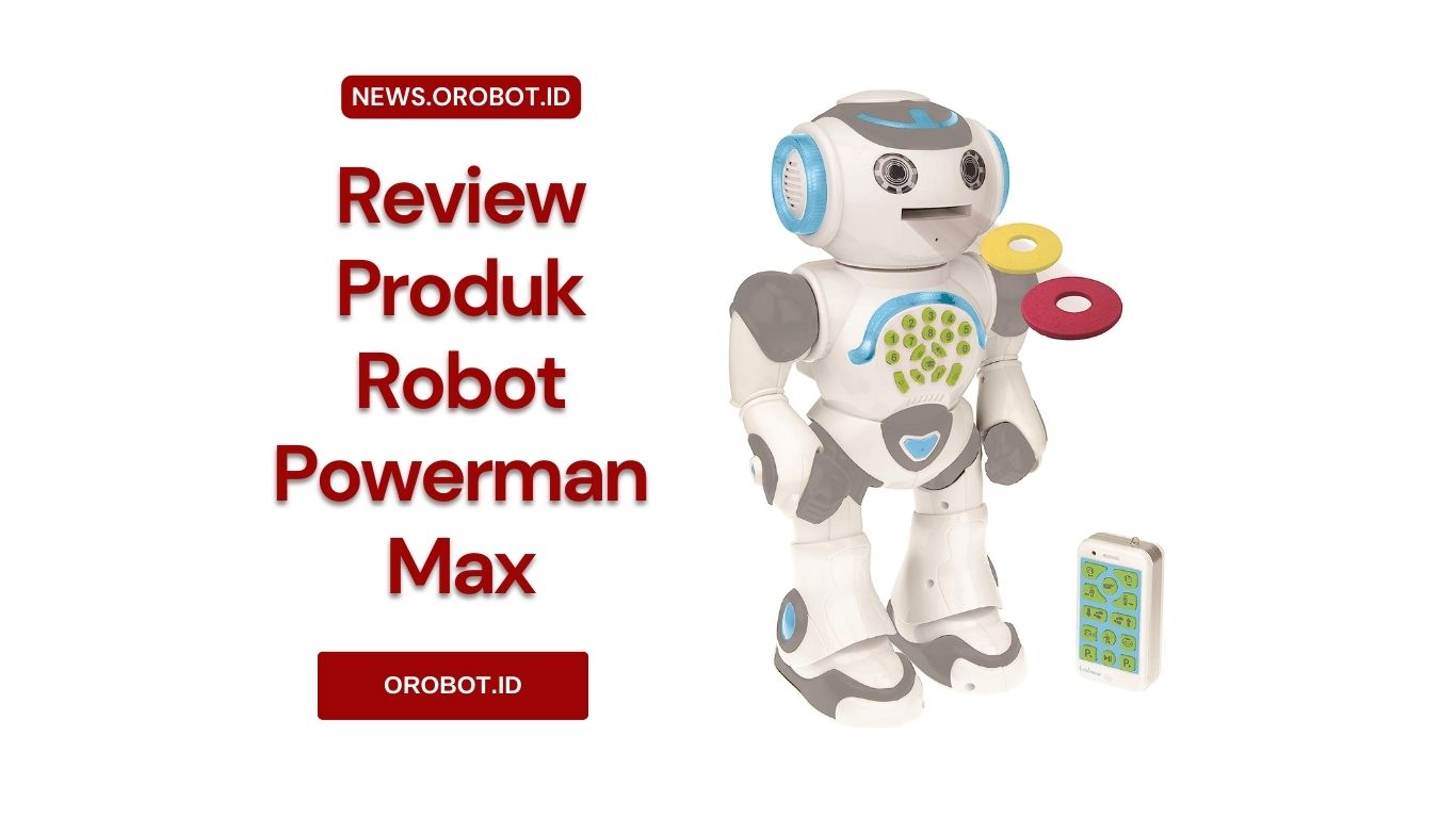 Powerman Max, Robot Canggih Untuk Bersenang-senang dan Belajar Pemrograman