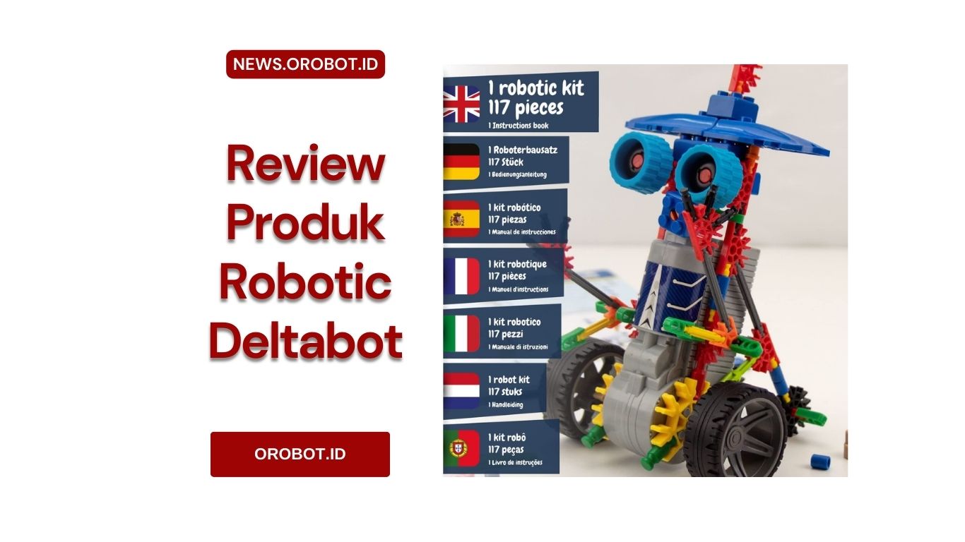 Review Robotic Deltabot, Mainan Sederhana Untuk Melatih Kreativitas Merancang Robot