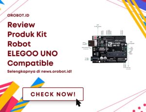 Review Kit Robot ELEGOO, Memahami Teknologi Masa Depan Dengan Kreativitas dan Pembelajaran Interaktif